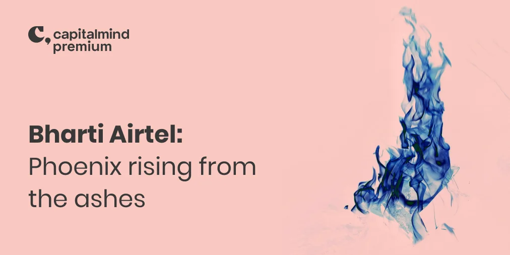 Bharti Airtel: Phoenix Rising From The Ashes