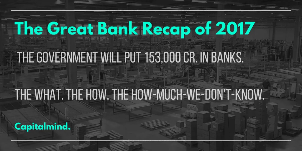 The Great Indian Bank Recapitalization Program (2017 Edition)