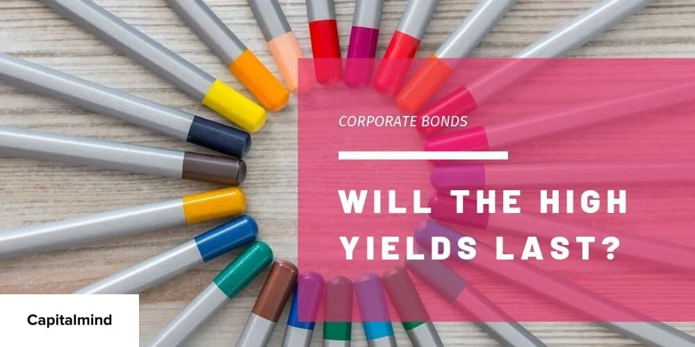 What's with the high yields in corporate bonds? And will they last?