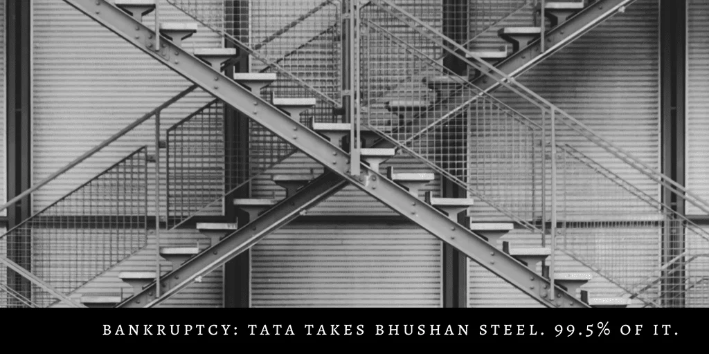 The Bhushan Steel Bankruptcy Saga: Tata Steel Takes Over With 99% Ownership, Eventually.