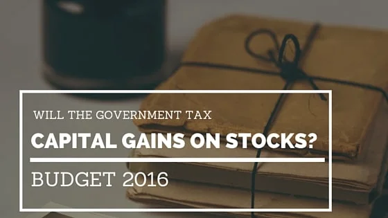 Budget 2016: Will The Government Tax Long Term Capital Gains from Stock Markets?