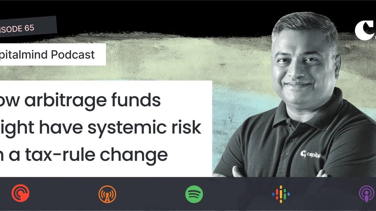 Podcast: How arbitrage funds might have systemic risk on a tax-rule change