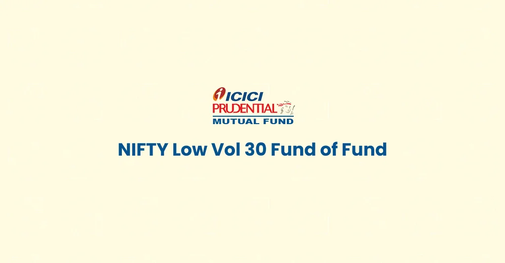 ICICI Prudential NIFTY Low Vol 30 ETF FoF: Should you invest?