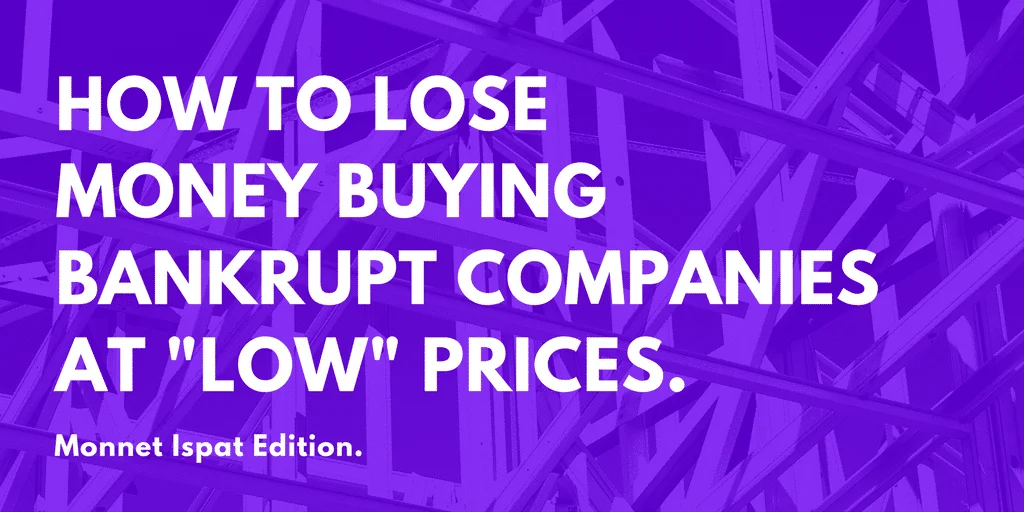 The Bankrupt Companies in NCLT May Revive, But You Still Lose: Monnet Ispat Edition