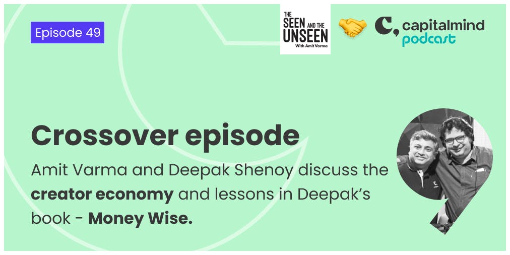 Crossover Episode: Amit Varma X Deepak Shenoy talk about Creator Economy & Money Wise [Podcast]